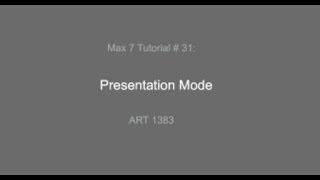 Max 7 Tutorial # 31: Presentation Mode