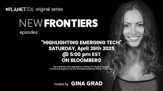 Planet TV Studios Presents New Frontiers 'Highlighting Emerging Tech' w/ Gina Grad - April 26th 2025