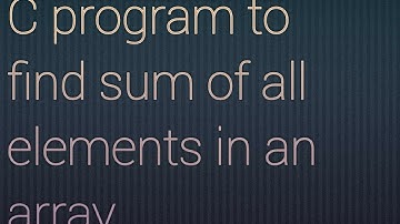 C program to find sum of all elements in an array