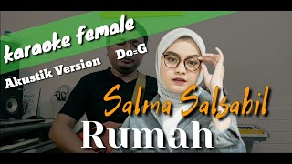 Rumah - Salma Salsabil (karaoke) Female Version