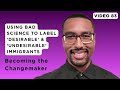 How Bad Actors Used Bad Science to Label 'Desirable' &amp; 'Undesirable' Immigrants | Video 83