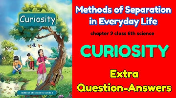Methods of Separation in Everyday Life: Extra Question-Answers, Chapter 9 Class 6 Science NEW NCERT 
