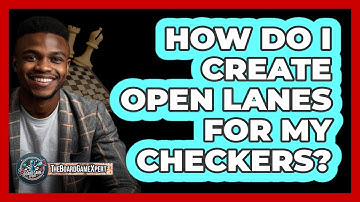How Do I Create Open Lanes For My Checkers?