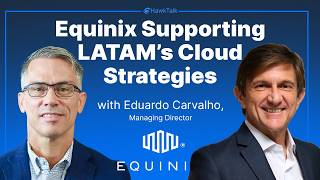 Equinix Supporting LATAM's Cloud Strategies | Eduardo Carvalho