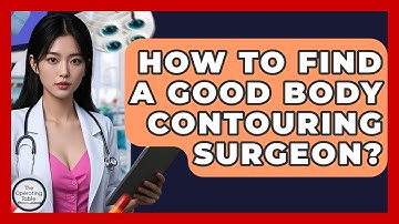 How To Find A Good Body Contouring Surgeon? - The Operating Table