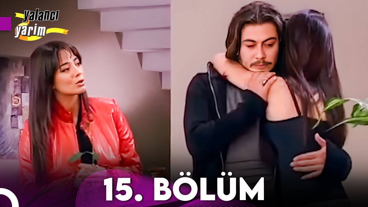 Yalancı Yarim 15. Bölüm
