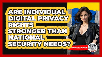Are Individual Digital Privacy Rights Stronger Than National Security Needs?
