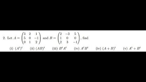 QUESTION 2 TUTORIAL SHEET 4  TRANSPOSE OF MATRICES MULUNGUSHI UNIVERSITY MSM112 #Q2TS4