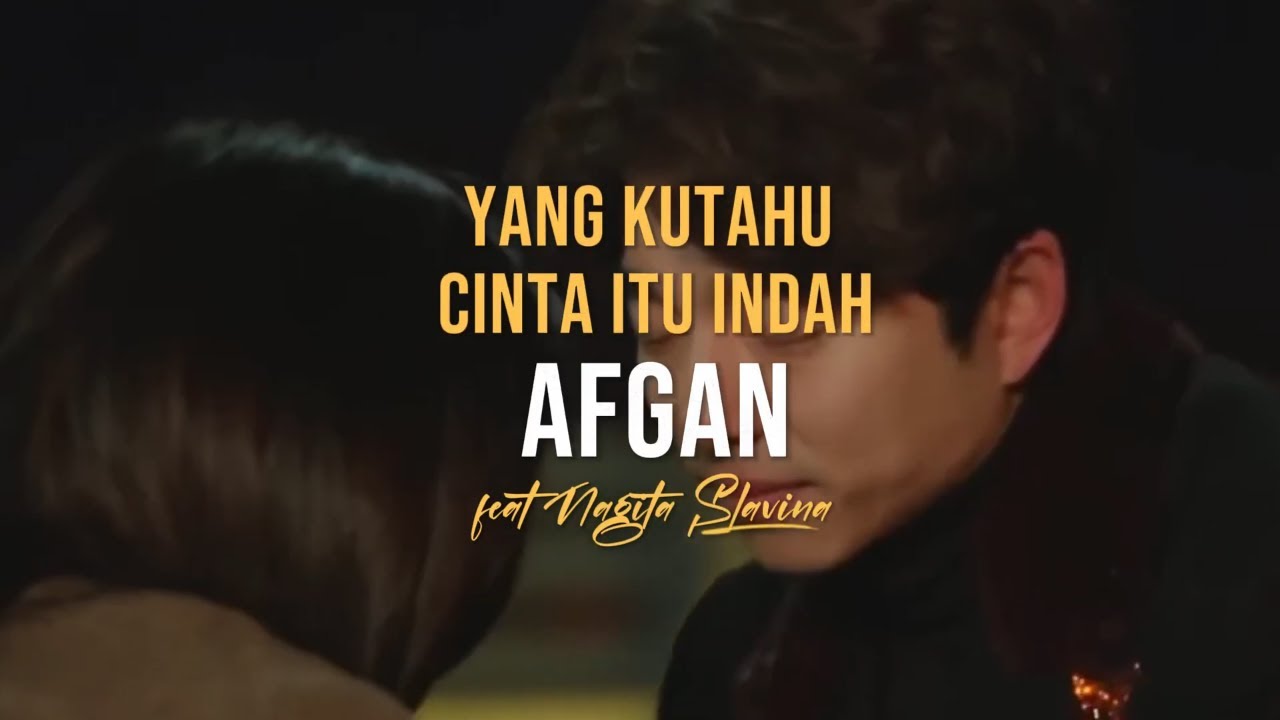 Afgan feat Nagita Slavina - Yang Ku Tahu Cinta Itu Indah (Lirik)