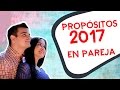 PROPÓSITOS 2017 EN PAREJA - SI VALE ESPERAR