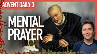 Advent Reflection | Why Mental Prayer Is Critical To Union With Jesus