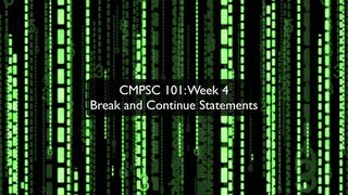 CMPSC 101: Week 4: Break and Continue Statements