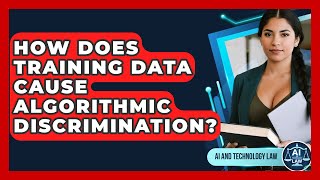 How Does Training Data Cause Algorithmic Discrimination? - AI and Technology Law