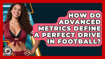 How Do Advanced Metrics Define A Perfect Drive In Football? - Gridiron Data Digest