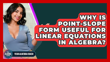 Why Is Point-slope Form Useful For Linear Equations In Algebra? - Your Algebra Coach