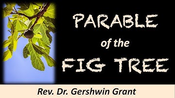 The Parable of the Fig Tree //  Matthew 24:32-41 // Rev. Dr. Gershwin Grant