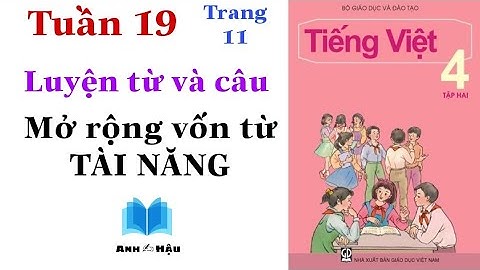 Tiếng Việt Lớp 4 | Tuần 19 | Luyện từ và câu | Mở rộng vốn từ TÀI NĂNG | Trang 11