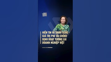 Niềm tin và danh tiếng - giá trị phi tài chính định đoạt tương lai doanh nghiệp Việt