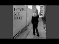 Love me not