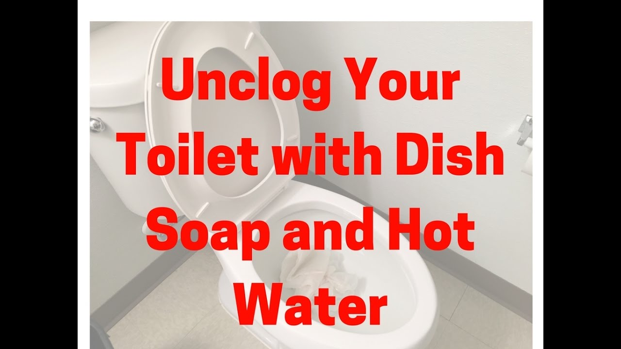 How To Unclog A Toilet With Dish Soap And Hot Water Youtube