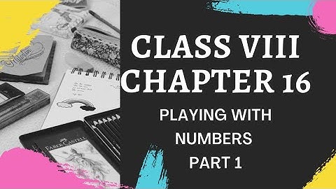 CLASS 8 CBSE MATHEMATICS CHAPTER 16 PLAYING WITH NUMBERS