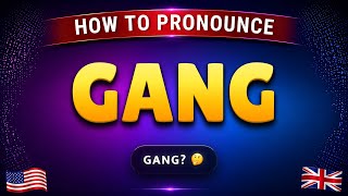How to pronounce GANG in British &amp; American accent || Learn with syllables 🇺🇸🇬🇧