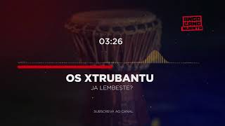 Os Xtrubantu - Ja Lembeste