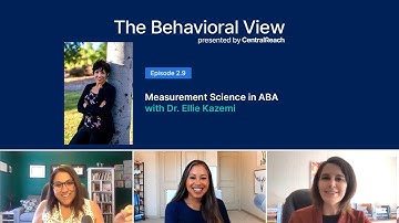 The Behavioral View Episode 2.9: Measurement Science in ABA with Dr. Ellie Kazemi