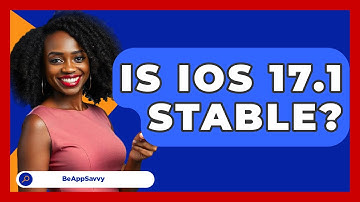 Is iOS 17.1 Stable? - Be App Savvy