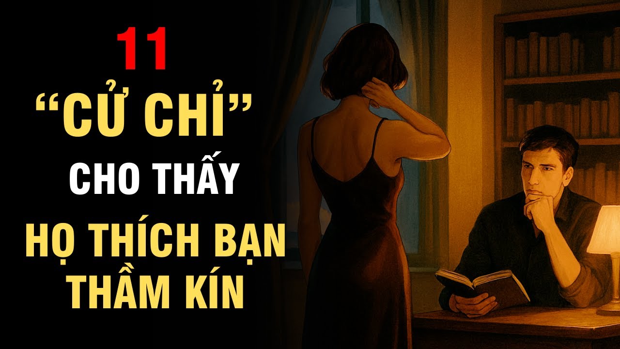 11 cử chỉ hoặc dấu hiệu cho thấy một người phụ nữ THÍCH BẠN một cách thầm kín | Sư tư KHẮC KỶ