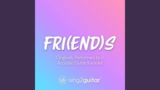 FRI(END)S [Originally Performed by V] (Acoustic Guitar Karaoke) - Sing2Guitar