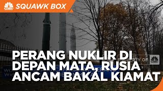 Rusia Ancam Kiamat, Perang Nuklir di Depan Mata