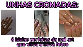 DICAS: Unhas cromadas 8 ideias perfeitas da nail art que virou a nova febre