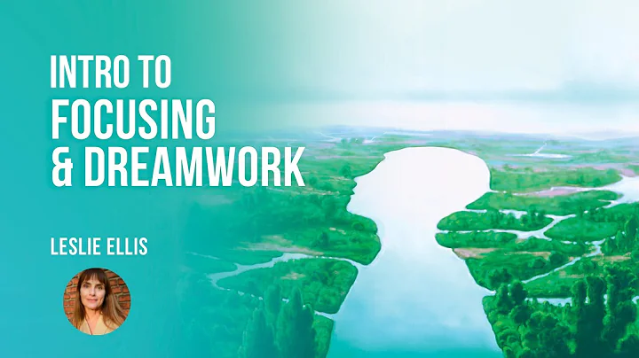 Intro to Focusing & Dream Work By Dr. Leslie Ellis...