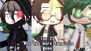 Top 25, ✨✨ Who has more fangirls Meme ✨✨ ( Gacha Compilation)