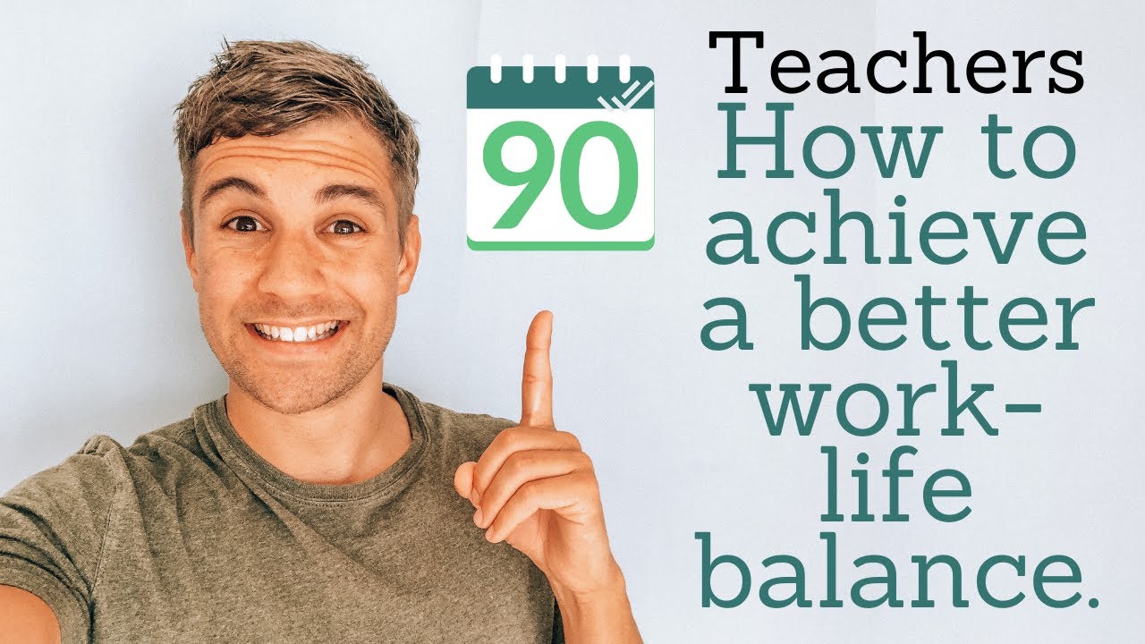 How teachers can achieve a better work-life balance | The 90 Day Teacher | Goal Setting