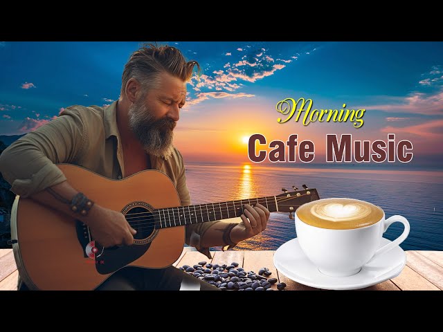 HAPPY MORNING CAFE MUSIC - Wake Up With NEW Positive Energy - Best Beautiful Spanish Guitar Music class=