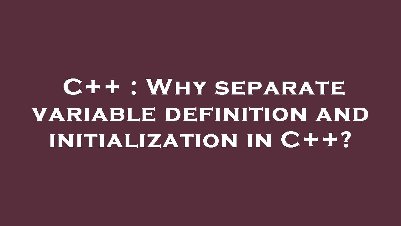 c-why-separate-variable-definition-and-initialization-in-c-youtube