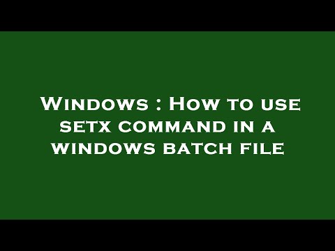 Windows : How to use setx command in a windows batch file