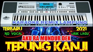 KARAOKE REMIX LAMPUNG || AKU RA MUNDUR DEK || TEPUNG KANJI || REMIX LAMPUNG Terbaru 2021