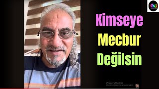 Kimseye Mecbur Değilsin