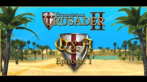 Stronghold Crusader 2 -  Community Q&A  Part 1