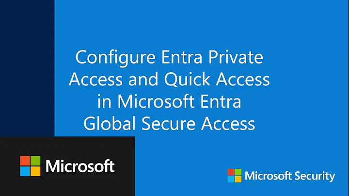Configure Entra Private Access and Quick Access in Microsoft Entra Global Secure Access