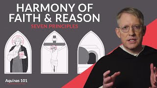 Seven Ways Faith and Reason Work Together (Aquinas 101)