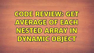Code Review: Get average of each nested array in dynamic object (3 Solutions!!) Wealth