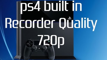 PS4 Built In recorder Quality test - 720p