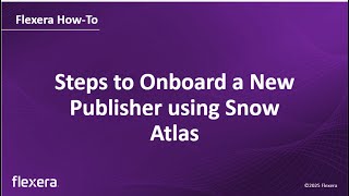 Software Publisher Onboarding | Atlas – What Are the Steps to Onboard a New Publisher | Flexera