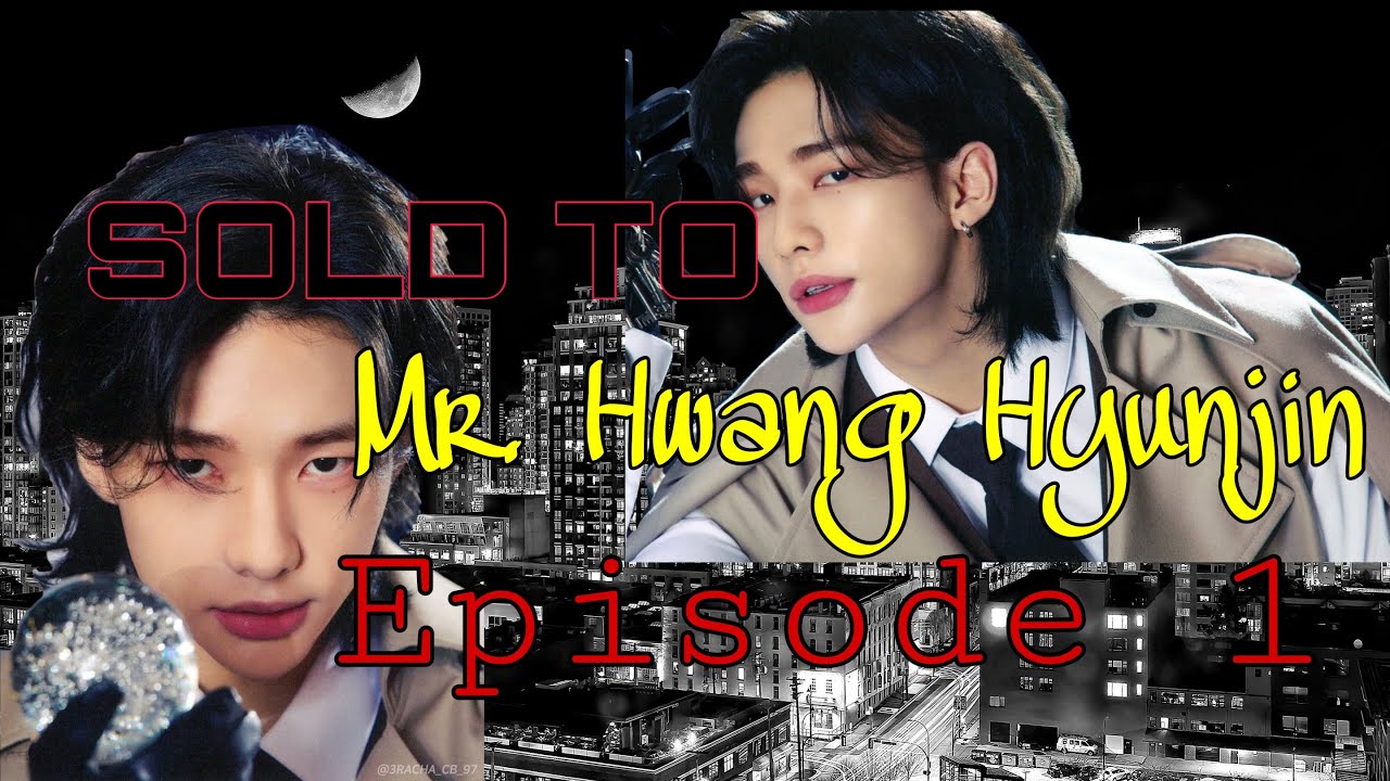 HYUNJIN FF// SOLD TO MR. HWANG HYUNJIN {Episode 1}