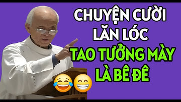 CHUYỆN CƯỜI CHA HỒNG : TAO TƯỞNG MÀY CŨNG LÀ BÊ ĐÊ . BÀI GIẢNG MỚI NHẤT CỦA CHA HỒNG