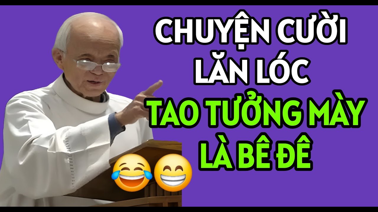 CHUYỆN CƯỜI CHA HỒNG : TAO TƯỞNG MÀY CŨNG LÀ BÊ ĐÊ . BÀI GIẢNG MỚI NHẤT CỦA CHA HỒNG
